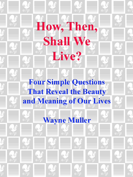 Praise for How Then Shall We Live In his wonderful new book Wayne Muller - photo 1