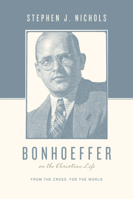 Stephen J. Nichols - Bonhoeffer on the Christian Life: From the Cross, for the World