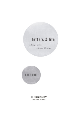 Bret Lott Letters and Life: On Being a Writer, On Being a Christian