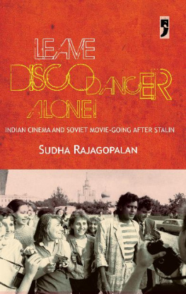 Sudha Rajagopalan - Leave Disco Dancer Alone: Indian Cinema and Soviet Movie-going after Stalin