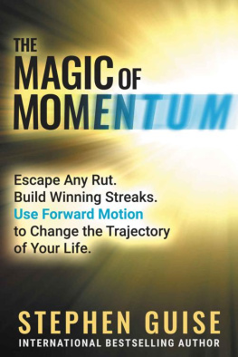 Stephen Guise - The Magic of Momentum: Escape Any Rut. Build Winning Streaks. Use Forward Motion to Change the Trajectory of Your Life.