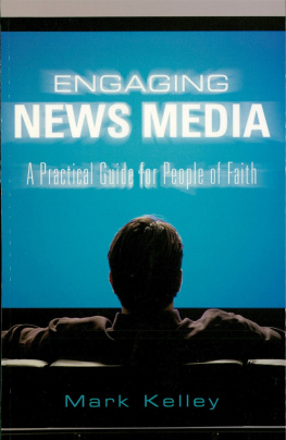 Mark Kelley - Engaging News Media: A Practical Guide for People of Faith