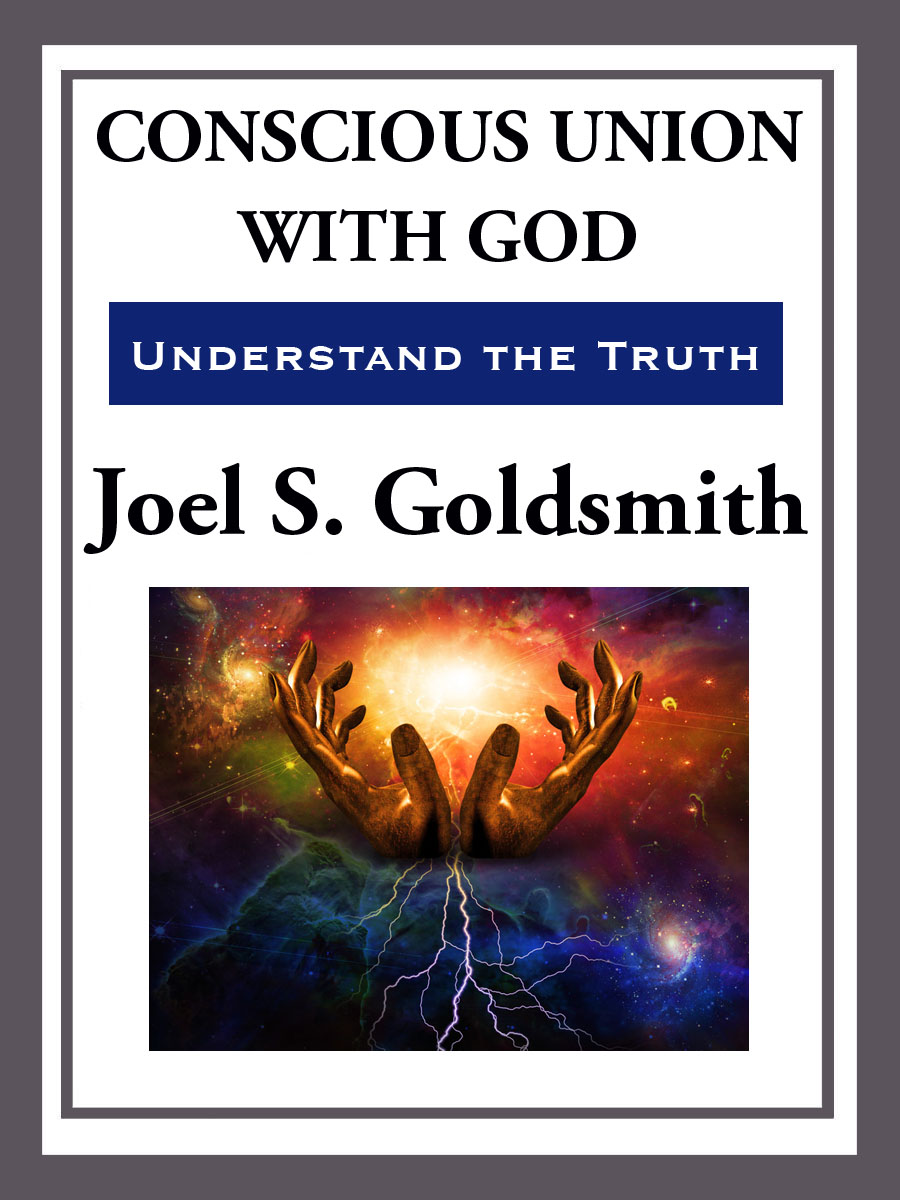 CONSCIOUS UNION WITH GOD by Joel S Goldsmith INTRODUCTION Preaching without - photo 1
