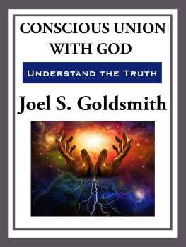 Joel S. Goldsmith Conscious Union with God: Understanding the Truth