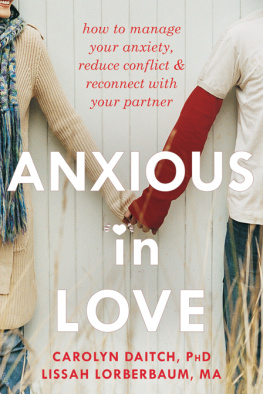 Carolyn Daitch - Anxious in Love: How to Manage Your Anxiety, Reduce Conflict, and Reconnect with Your Partner