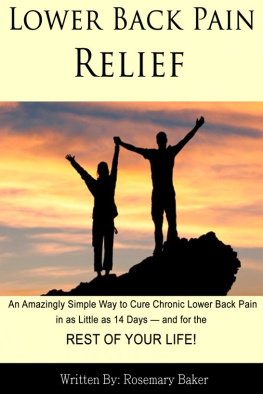 Rosemary Baker - Lower Back Pain Relief: An Amazingly Simple Way to Cure Chronic Lower Back Pain in as Little as 14 Days — and for the REST OF YOUR LIFE!