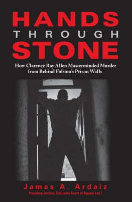 James A. Ardaiz Hands Through Stone: How Clarence Ray Allen Masterminded Murder from Behind Folsoms Prison Walls