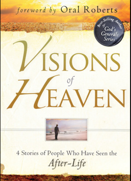 Roberts Liardon - Visions of Heaven: 4 Stories of People Who Have Seen the After-Life