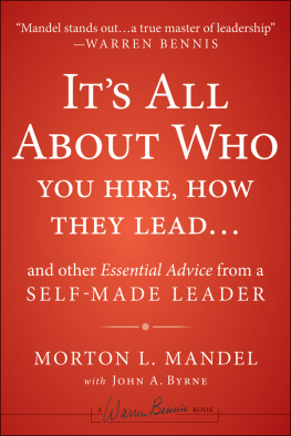 Morton Mandel Its All About Who You Hire, How They Lead...and Other Essential Advice from a Self-Made Leader