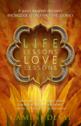 Kamini Desai - Life Lessons Love Lessons: A Gurus Daughter Discovers Knowledge Is Only Half the Journey