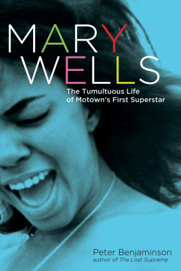 Peter Benjaminson - Mary Wells: The Tumultuous Life of Motowns First Superstar