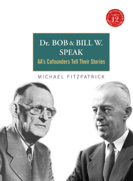 Michael Fitzpatrick Dr. Bob and Bill W. Speak: AAs Co-founders Tell Their Stories