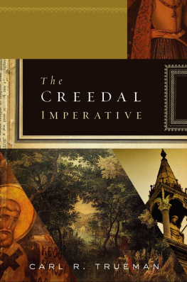 Carl R. Trueman The Creedal Imperative