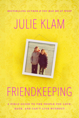 Julie Klam - Friendkeeping: A Field Guide to the People You Love, Hate, and Cant Live Without