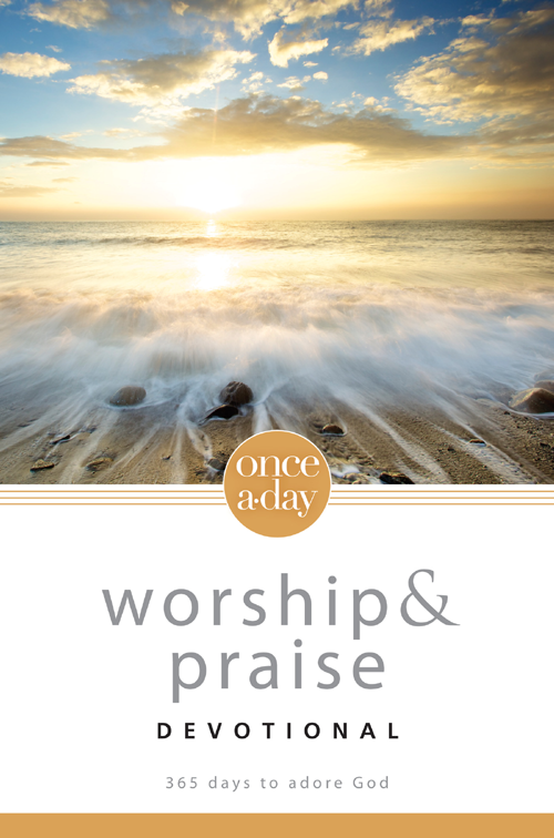 Once-A-Day Worship and Praise Devotional 365 Days to Adore God - image 1