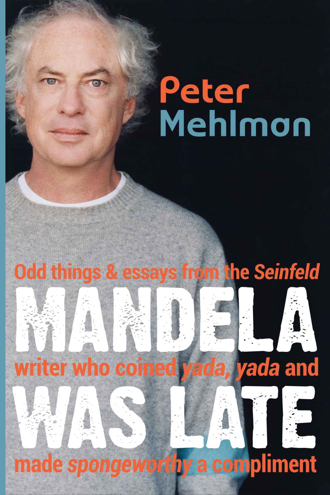 MANDELA WAS LATE Odd things essays from the Seinfeld writer who coined yada - photo 1