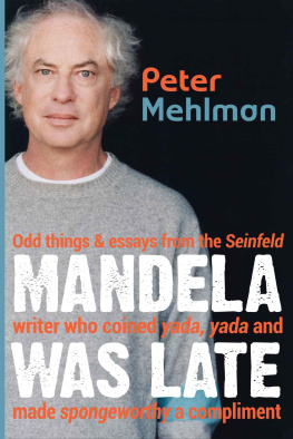 Peter Mehlman - Mandela Was Late: Odd things & essays from the Seinfeld writer who coined yada, yada and made spongeworthy a compliment