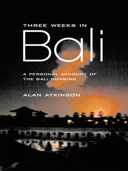 Alan Atkinson - Three Weeks In Bali: A Personal Account Of The Bali Bombing