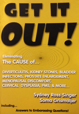 Sydney Ross Singer - Get It Out!: Eliminating the Cause of Diverticulitis, Kidney Stones, Bladder Infections