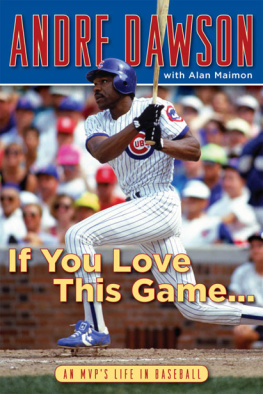 Andre Dawson - If You Love This Game . . .: An MVPs Life in Baseball