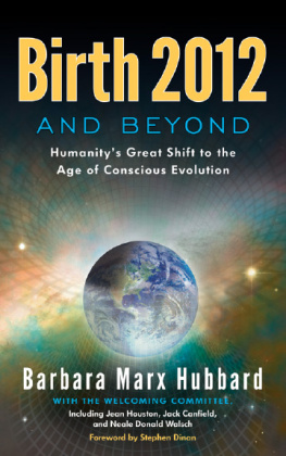 Barbara Marx Hubbard - Birth 2012 and Beyond: Humanitys Great Shift to the Age of Conscious Evolution