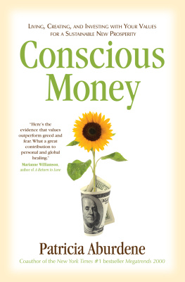 Patricia Aburdene Conscious Money: Living, Creating, and Investing with Your Values for a Sustainable New Prosperity