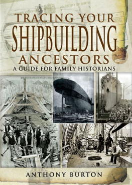 Anthony Burton Tracing Your Shipbuilding Ancestors: A Guide for Family Historians