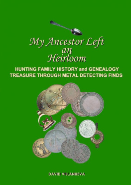 David Villanueva - My Ancestor Left an Heirloom: Hunting Family History and Genealogy Treasure Through Metal Detecting Finds