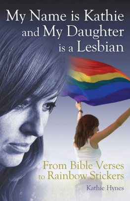 Kathie Hynes - My Name Is Kathie and My Daughter Is a Lesbian: From Bible Verses to Rainbow Stickers