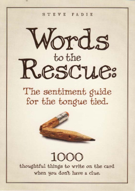 Steve Fadie - Words To The Rescue: The Sentiment Guide For The Tongue Tied: 1000 Thoughtful Things To Write On The Card When You Dont Have A Clue