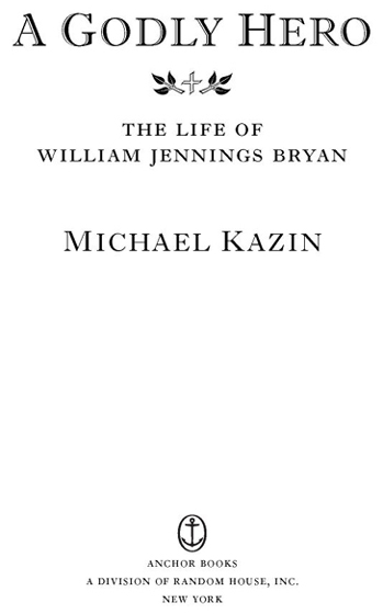 Contents For Beth of course Praise for Michael Kazins A GODLY HERO Kazin a - photo 2