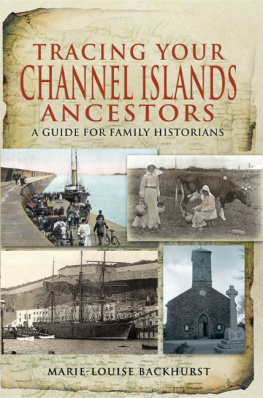 Marie-Louise Backhurst - Tracing Your Channel Islands Ancestors: A Guide for Family Historians