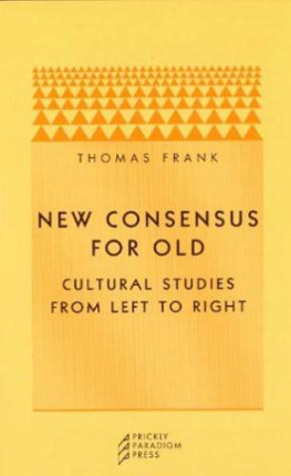 Thomas Frank New Consensus for Old: Cultural Studies from Left to Right