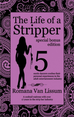 Romana Van Lissum The Life of a Stripper: Special Bonus Edition. 5 Exotic Dancers Confess Their Personal Experiences in the Adult Entertainment Industry