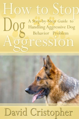 David Christopher How to Stop Dog Aggression: A Step-By-Step Guide to Handling Aggressive Dog Behavior Problem