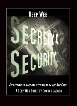 Conrad Jaeger Deep Web Secrecy and Security: an inter-active guide to the Deep Web and beyond