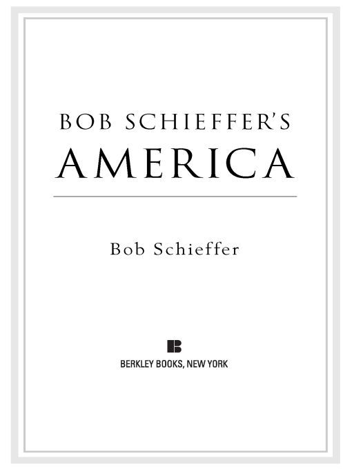 Table of Contents PRAISE FOR Bob Schieffers America A highly introspective - photo 1