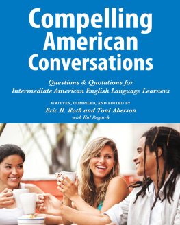 Eric H. Roth Compelling American Conversations: Questions & Quotations for Intermediate American English Language Learners