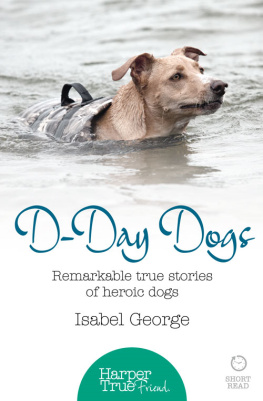 Isabel George - D-day Dogs: Remarkable true stories of heroic dogs (HarperTrue Friend – A Short Read)