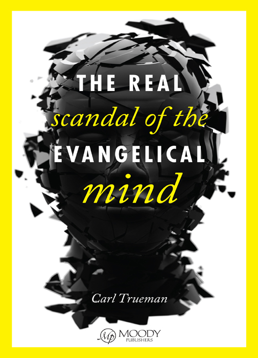 Praises for The Real Scandal of the Evangelical Mind What is the state of - photo 1