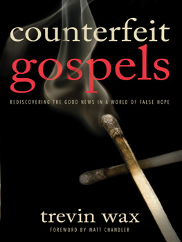 Trevin Wax - Counterfeit Gospels: Rediscovering the Good News in a World of False Hope