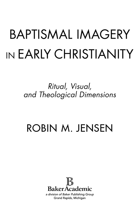 2012 by Robin M Jensen Published by Baker Academic a division of Baker - photo 1