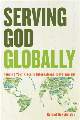 Roland Hoksbergen - Serving God Globally: Finding Your Place in International Development