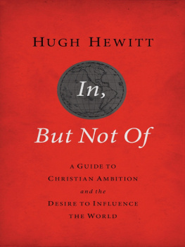 Hugh Hewitt - In, But Not of Revised and Updated: A Guide to Christian Ambition and the Desire to Influence the World