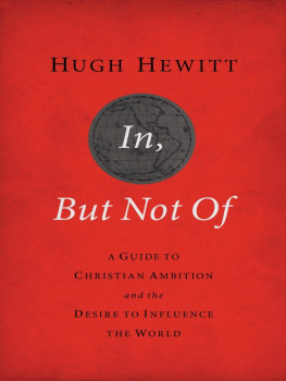 Hugh Hewitt In, But Not of Revised and Updated: A Guide to Christian Ambition and the Desire to Influence the World