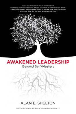 Alan E. Shelton Awakened Leadership: Beyond Self-Mastery