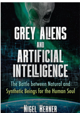 Nigel Kerner Grey Aliens and Artificial Intelligence: The Battle Between Natural and Synthetic Beings for the Human Soul