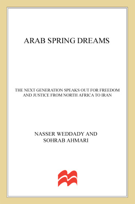 Nasser Weddady Arab Spring Dreams: The Next Generation Speaks Out for Freedom and Justice from North Africa to Iran