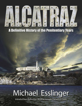 Michael Esslinger - Alcatraz: A Definitive History of the Penitentiary Years