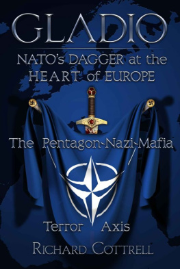 Richard Cottrell Gladio: NATOs Dagger at the Heart of Europe: The Pentagon-Nazi-Mafia Terror Axis